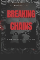 Breaking Chains: A New Beginning For Black Men: Breaking Chains B0FD4XYPN2 Book Cover