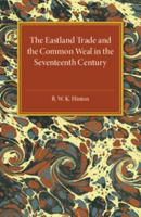 The Eastland trade and the common weal in the seventeenth century, 1107586984 Book Cover