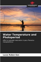 Water Temperature and Photoperiod: effect on gonadal maturation in pacu Piaractus mesopotamicus 6207046420 Book Cover