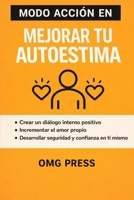 MODO ACCIÓN EN Mejorar tu Autoestima: Cómo dejar de exigirte, cambiar el diálogo interno y construir seguridad real sin fórmulas mágicas (Spanish Edition) B0GJPRQFFD Book Cover