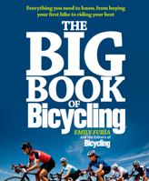 The Big Book of Bicycling: Everything You Need to Everything You Need to Know, From Buying Your First Bike to Riding Your Best 1605292826 Book Cover