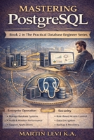 Mastering PostgreSQL: Advanced Relational Design, Performance, and Real-World Engineering (The Practical Database Engineer) B0GR9GZV5G Book Cover