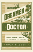 The Dreamer and the Doctor: A Forest Lover and a Physician on the Edge of the Frontier 163217202X Book Cover