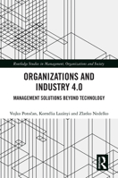 Organizations and Industry 4.0: Management Solutions Beyond Technology (Routledge Studies in Management, Organizations and Society) 1032116900 Book Cover