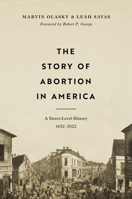 The Story of Abortion in America: A Street-Level History, 1652–2022 1433580446 Book Cover