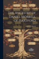 The Ancestry of Daniel Morrell of Hartford 1022045814 Book Cover