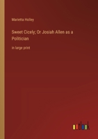 Sweet Cicely: Or Josiah Allen as a Politician 1533025533 Book Cover