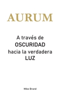 AURUM - A través de Oscuridad hacia la verdadera Luz (Spanish Edition) 3695716568 Book Cover