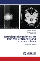 Neurological Algorithms for Brain MRI of Neonate and Premature Infants: Analysis & Design 6202512377 Book Cover