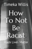 How To Not Be Racist: Black Lives Matter B08CM6LDD2 Book Cover