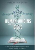 Human Origins and the Bible: A Bold New Theory Relating Genesis Human Origins to Science 1683140087 Book Cover
