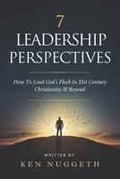 7 Leadership Perspectives: How To Lead God's Flock In 21st Century Christianity and Beyond B0GMZFFMMD Book Cover