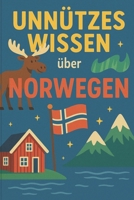 Unnützes Wissen über Norwegen – Faszinierende Fakten, schräge Orte & echte Eigenheiten: Ein 110-seitiges, unterhaltsames Nachschlagewerk über ... und Weitererzählen. (German Edition) B0F676GWQ1 Book Cover