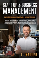 Start Up & Business Management: Entrepreneurship and small business guide: how to manage your social media, marketing, ethics public policy and ... food & beverage (Real Estate Home & Business) 180112471X Book Cover