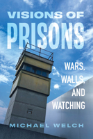 Visions of Prisons: Wars, Walls, and Watching 0520423216 Book Cover