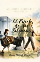 EL FINAL DE SUS SILENCIOS: UNA HISTORIA DE LIBERACIÓN Y RENACIMIENTO (Spanish Edition) B0HBXZQTMC Book Cover