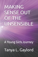 MAKING SENSE OUT OF THE UNSENSIBLE: A Young Girls Journey B0FNLWQBKP Book Cover