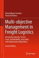 Multi-objective Management in Freight Logistics: Increasing Capacity, Service Level, Sustainability, and Safety with Optimization Algorithms 3030508110 Book Cover