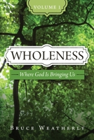 Wholeness : Where God Is Bringing Us 1960814184 Book Cover