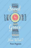 Saved By Grace, Now What? 1947303007 Book Cover