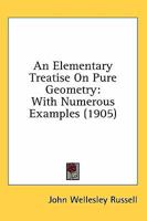 An Elementary Treatise on Pure Geometry: With Numerous Examples 1017996784 Book Cover