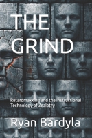 THE GRIND: Retardmaxxing and the Instructional Technology of Zealotry (THE PENDULUM SWINGS) B0GHDNHQF8 Book Cover