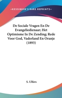 De Sociale Vragen En De Evangeliedienaar; Het Optimisme In De Zending; Rede Voor God, Vaderland En Oranje (1893) 1160982961 Book Cover