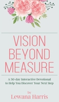 Vision Beyond Measure: A 30-day Interactive Devotional Journal to Help You Discover Your Next Steps 1957262737 Book Cover