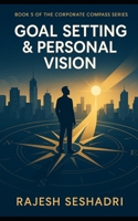 Goal Setting & Personal Vision: Book 5 of the Corporate Compass Series B0FM4GKQ2G Book Cover