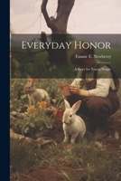 Everyday Honor; a Story for Young People 1021396923 Book Cover