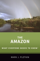 The Amazon: What Everyone Needs to Know(r) 0190668288 Book Cover