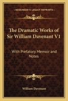 The Dramatic Works of Sir William Davenant V1: With Prefatory Memoir and Notes 1017788138 Book Cover