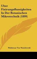 Uber Fixirungsflussigkeiten in Der Botanischen Mikrotechnik (1899) 1160290016 Book Cover