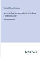 Menschliches, Allzumenschliches; Ein Buch Fuer Freie Geister: in Großdruckschrift (German Edition) 3387063903 Book Cover