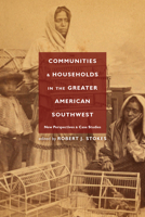 Communities and Households in the Greater American Southwest: New Perspectives and Case Studies 1607328844 Book Cover