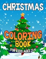 Christmas Coloring Book for Kids Ages 2-4: Over 50 Christmas Illustration with Santa Claus, Snowman,� Gifts for Kids Boys Girls 1698889569 Book Cover