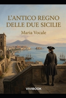 L'Antico Regno delle Due Sicilie (Romanzo Storico) (Italian Edition) B0HD7V3ZBZ Book Cover