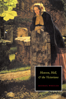 Heaven, Hell, and the Victorians 0521455650 Book Cover