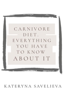 Carnivore Diet. Everything You Have To Know About It: What you have to know before going to carnivore diet? Is animal-based food good for you? B0FGSCN21J Book Cover