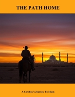 The Path Home: A Cowboy'S Journey To Islam B0FPW478G9 Book Cover