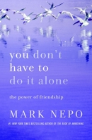 You Don't Have to Do It Alone: The Power of Friendship 1250342376 Book Cover