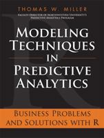 Modeling Techniques in Predictive Analytics: Business Problems and Solutions with R 0133412938 Book Cover