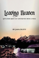Leaving Heaven: Love Hard, Ride Fast and Never Cross a Feral B0FFQMTXL3 Book Cover