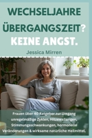 WECHSELJAHRE Übergangszeit? Keine Angst: Frauen über 40 Ratgeber zur Umgang unregelmäßige Zyklen, Hitzewallungen, Stimmungsschwankungen, hormonelle ... natürliche Heilmittel (German Edition) B0F12V5951 Book Cover