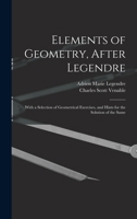 Elements of Geometry, After Legendre,: With a Selection of Geometrical Exercises, and Hints for the Solution of the Same 1018070419 Book Cover