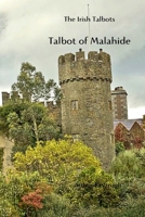 Talbot of Malahide: The Irish Talbots 1673946739 Book Cover