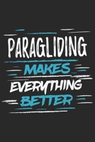 Paragliding Makes Everything Better: Funny Cool Paragliding Journal Notebook Workbook Diary Planner - 6x9 - 120 College Ruled Lined Paper Pages With An Awesome Comic Quote On The Cover. Cute Gift For  1697499864 Book Cover