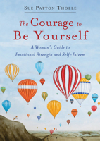 The Courage to Be Yourself: A Woman's Guide to Emotional Strength and Self-Esteem 157324676X Book Cover