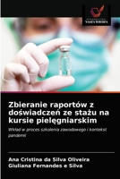 Zbieranie raportów z doświadczeń ze stażu na kursie pielęgniarskim: Wkład w proces szkolenia zawodowego i kontekst pandemii 6203403970 Book Cover