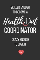 Skilled Enough to Become a Health Unit Coordinator, Crazy Enough to Love It: Health Unit Coordinator Notebook 1089367295 Book Cover
